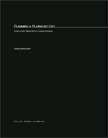 Planning a Pluralist City: Conflicting Realities in Ciudad Guayana (Harvard-MIT Joint Center for Urban Studies Series)