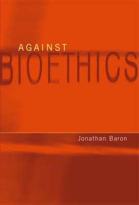 Against Bioethics (Basic Bioethics)