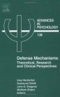 Advances In Psychology: Defense Mechanisms Theoretical, Research And Clinical Perspectives, Volume 136