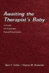 Awaiting the Therapist's Baby: A Guide for Expectant Parent-Practitioners