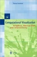 Computational Visualization : Graphics, Abstraction, and Interactivity 1st Edition