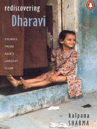 Rediscovering Dharavi: Stories From Asias Largest Slum
