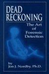 Dead Reckoning: The Art Of Forensic Detection 1st Edition