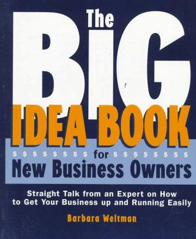 The Big Idea Book for New Business Owners: Straight Talk from an Expert on How to Get Your Business Up and Running Easliy 