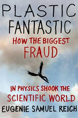 Plastic Fantastic: How the Biggest Fraud in Physics Shook the Scientific World