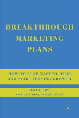 Breakthrough Marketing Plans: How to Stop Wasting Time and Start Driving Growth