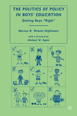 The Politics of Policy in Boys' Education: Getting Boys "Right"