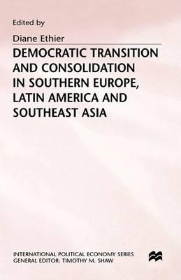 Democratic Transition and Consolidation in Southern Europe, Latin America and Southeast Asia (Macmillan International Political Economy)