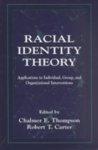 Racial Identity Theory: Applications to Individual, Group, and Organizational Interventions 1st Edition