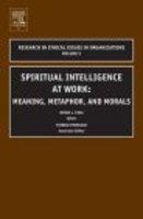 Spiritual Intelligence at Work: Meaning, Metaphor, and Morals