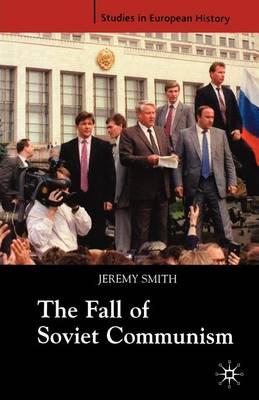 The Fall of Soviet Communism, 1986-1991 (Studies in European History)