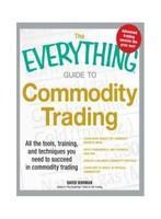 The Everything Guide to Commodity Trading