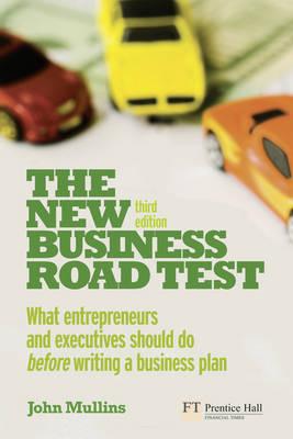 The New Business Road Test: What entrepreneurs and executives should do before writing a business plan (3rd Edition)