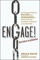 Engage!: The Complete Guide for Brands and Businesses to Build, Cultivate, and Measure Success in the New Web Rev ed Edition