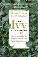 The Ivy Portfolio: How to Invest Like the Top Endowments and Avoid Bear Markets