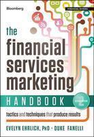 The Financial Services Marketing Handbook: Tactics and Techniques That Produce Results