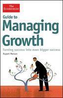 Guide to Managing Growth: Strategies for Turning Success Into Even Bigger Success