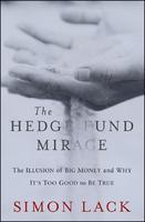 The Hedge Fund Mirage: The Illusion of Big Money and Why It's Too Good to Be True