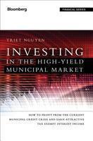 Investing in the High Yield Municipal Market: How to Profit from the Current Municipal Credit Crisis and Earn Attractive Tax-Exempt Interest Income