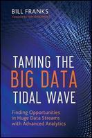 Taming the Big Data Tidal Wave : Finding Opportunities in Huge Data Streams with Advanced Analytics