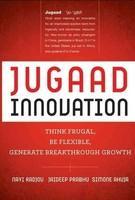 Jugaad Innovation: Thinking Frugal, Be Flexible, Generate Breakthrough Growth