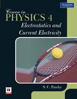 Course In PHYSICS 4 : Electrostatics And Current Electricity