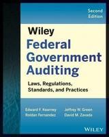 Wiley Federal Government Auditing: Laws, Regulations, Standards, Practices, & Sarbanes-Oxley