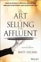 The Art of Selling to the Affluent: How to Attract, Service, and Retain Wealthy Customers and Clients for Life