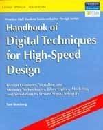 Handbook of Digital Techniques for High-Speed Design : Design Examples, Signaling and Memory Technologies, Fiber Optics, Modeling, and Simulation to Ensure Signal Integrity
