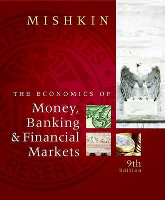 The Economics of Money, Banking and Financial Markets (9th Edition)