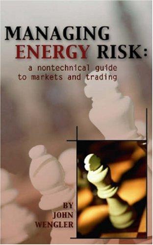 Managing Energy Risk: A Nontechnical Guide to Markets and Trading