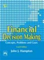 Financial Decision Making : Concepts, Problems And Cases