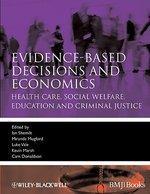 Evidence-Based Decisions and Economics: Health Care, Social Welfare, Education and Criminal Justice