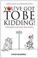 You've Got To Be Kidding!: How Jokes Can Help You Think