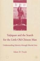 Taijiquan and the Search for the Little Old Chinese Man: Understanding Identity Through Martial Arts