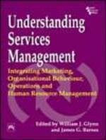 Understanding Services Management: Integrating Marketing, Organisational Behaviour, Operations And Human Resource Management