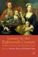 Luxury in the Eighteenth Century: Debates, Desires and Delectable Goods