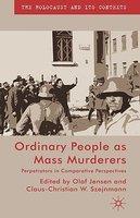 Ordinary People as Mass Murderers: Perpetrators in Comparative Perspective