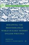 Remapping the Mediterranean World in Early Modern English Writings