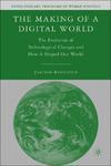 The Making of a Digital World: The Evolution of Technological Change and How It Shaped Our World