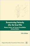 Reconstructing Patriarchy After the Great War: Women, Gender, and Postwar Reconciliation Between Nations