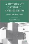 A History of Catholic Antisemitism: The Dark Side of the Church