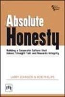 Absolute Honesty: Building A Corporate Culture That Values Straight Talk And Rewards Integrity