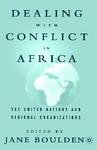 Dealing with Conflict in Africa: The United Nations and Regional Organizations