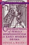 Constructions of Female Homoeroticism in Early Modern Drama illustrated edition Edition