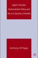 Japan's Nuclear Disarmament Policy and the U.S. Security Umbrella