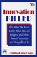 Innovation Killer, The : How What We Know Limits What We Can Imagine and What \nSmart Companies are doing about It, Rabe