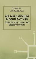 Welfare Capitalism in Southeast Asia: Social Security, Health and Education Policies