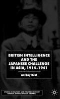 British Intelligence and the Japanese Challenge in Asia, 1914-1941