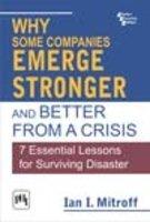 Why Some Companies Emerge Stronger And Better From A Crisis: 7 Essential Lessons For Surviving Disaster